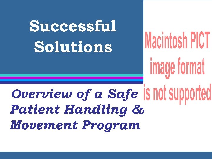 Successful Solutions Overview of a Safe Patient Handling & Movement Program 