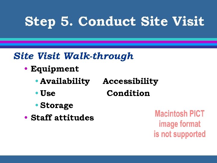 Step 5. Conduct Site Visit Walk-through • Equipment • Availability • Use • Storage