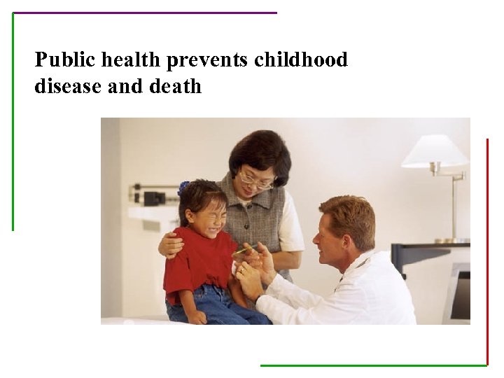 Public health prevents childhood disease and death 