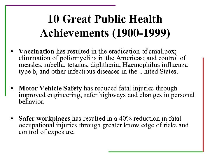 10 Great Public Health Achievements (1900 -1999) • Vaccination has resulted in the eradication