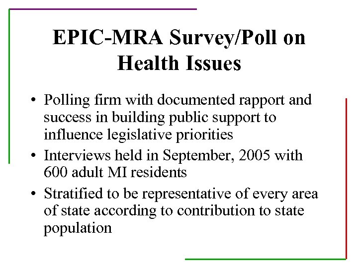 EPIC-MRA Survey/Poll on Health Issues • Polling firm with documented rapport and success in
