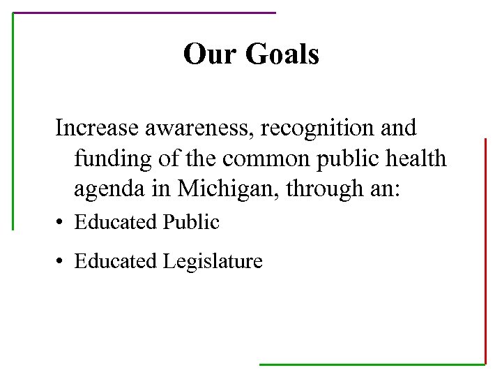 Our Goals Increase awareness, recognition and funding of the common public health agenda in