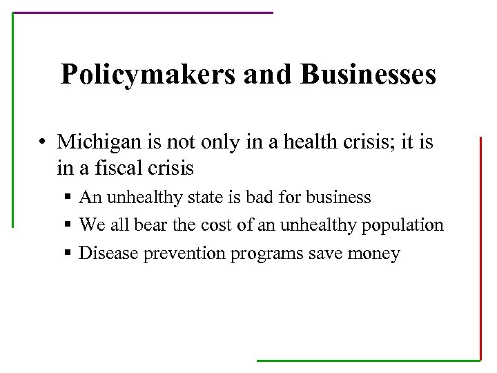 Policymakers and Businesses • Michigan is not only in a health crisis; it is