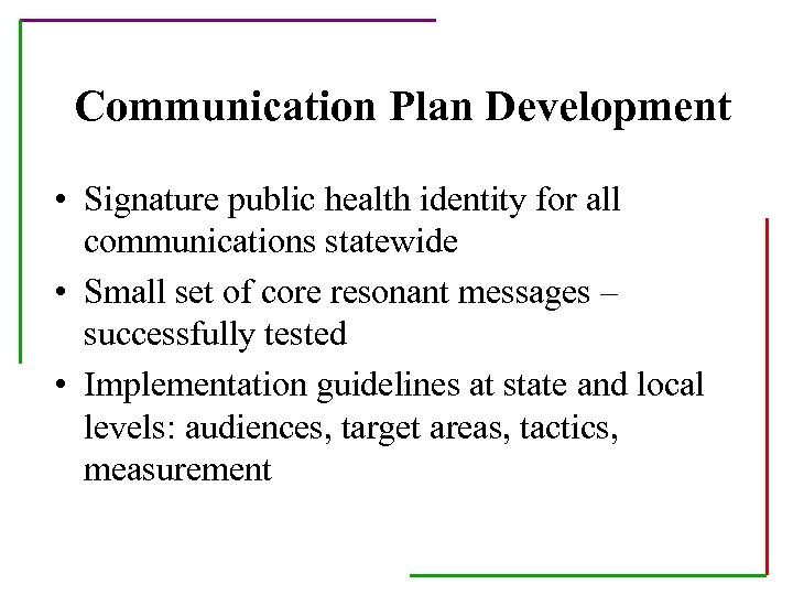 Communication Plan Development • Signature public health identity for all communications statewide • Small