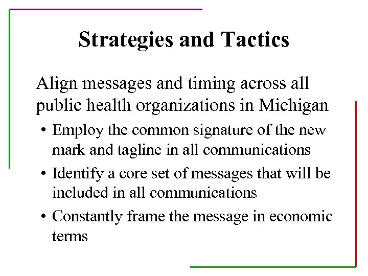 Strategies and Tactics Align messages and timing across all public health organizations in Michigan