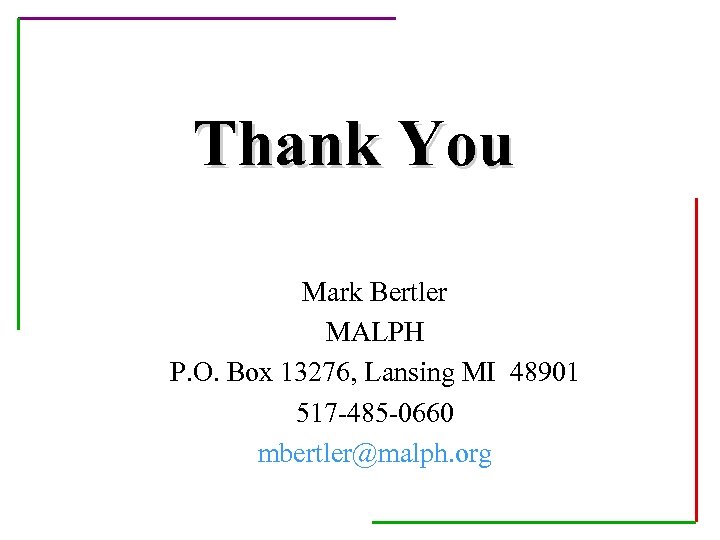 Thank You Mark Bertler MALPH P. O. Box 13276, Lansing MI 48901 517 -485
