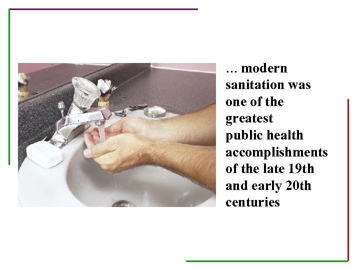 … modern sanitation was one of the greatest public health accomplishments of the late
