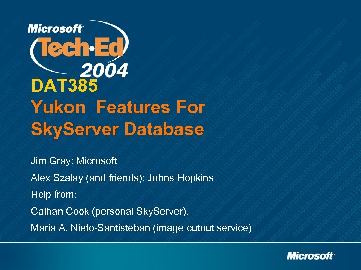 DAT 385 Yukon Features For Sky. Server Database Jim Gray: Microsoft Alex Szalay (and