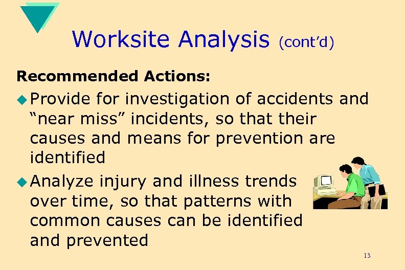 Worksite Analysis (cont’d) Recommended Actions: u Provide for investigation of accidents and “near miss”