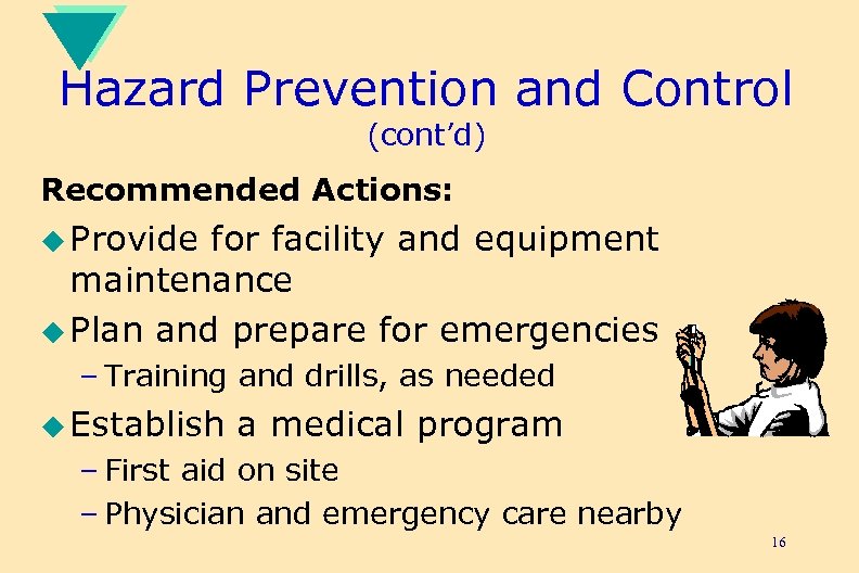 Hazard Prevention and Control (cont’d) Recommended Actions: u Provide for facility and equipment maintenance
