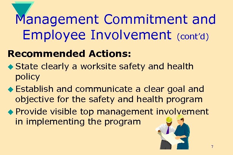 Management Commitment and Employee Involvement (cont’d) Recommended Actions: u State clearly a worksite safety