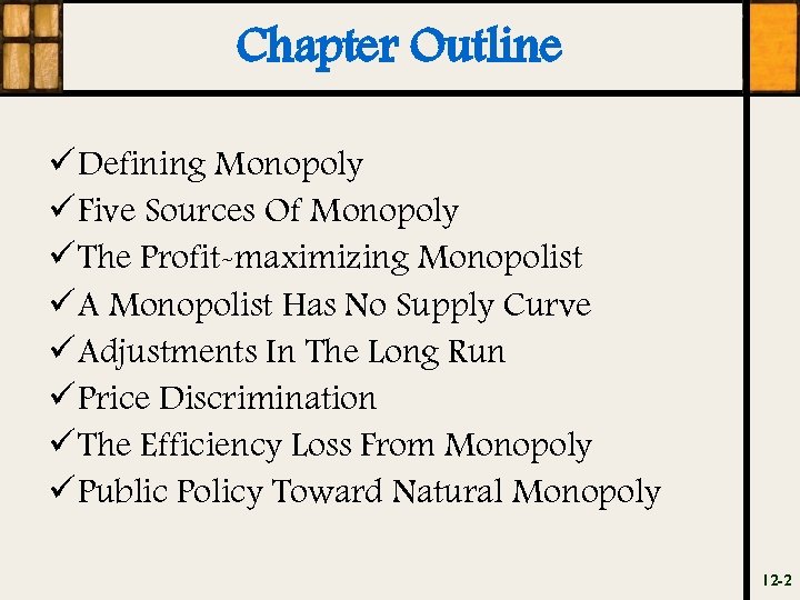 Chapter Outline ü Defining Monopoly ü Five Sources Of Monopoly ü The Profit-maximizing Monopolist