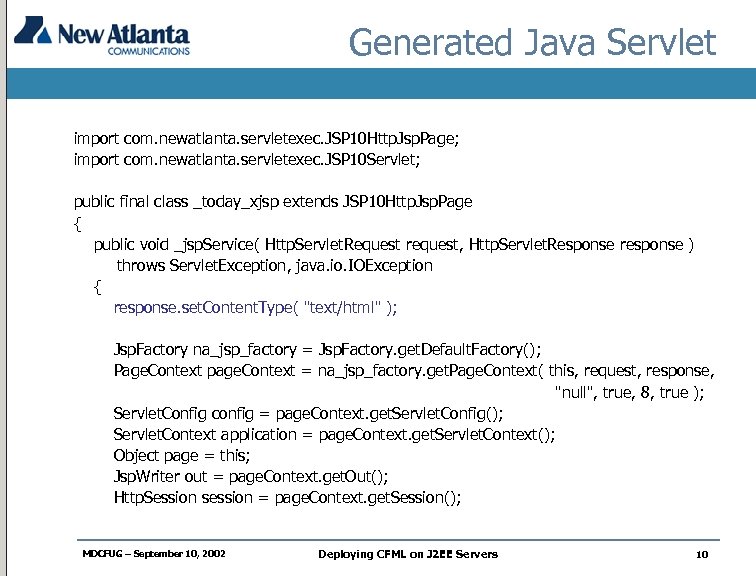 Generated Java Servlet import com. newatlanta. servletexec. JSP 10 Http. Jsp. Page; import com.