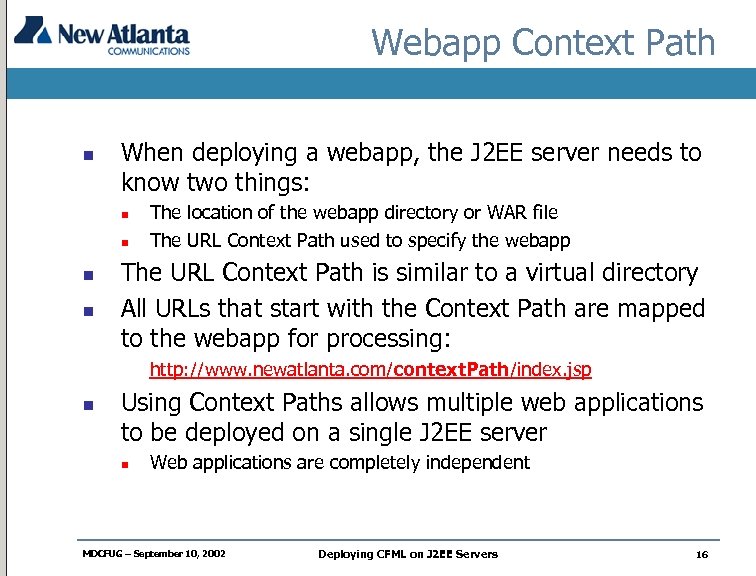 Webapp Context Path n When deploying a webapp, the J 2 EE server needs