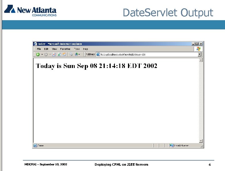 Date. Servlet Output MDCFUG – September 10, 2002 Deploying CFML on J 2 EE