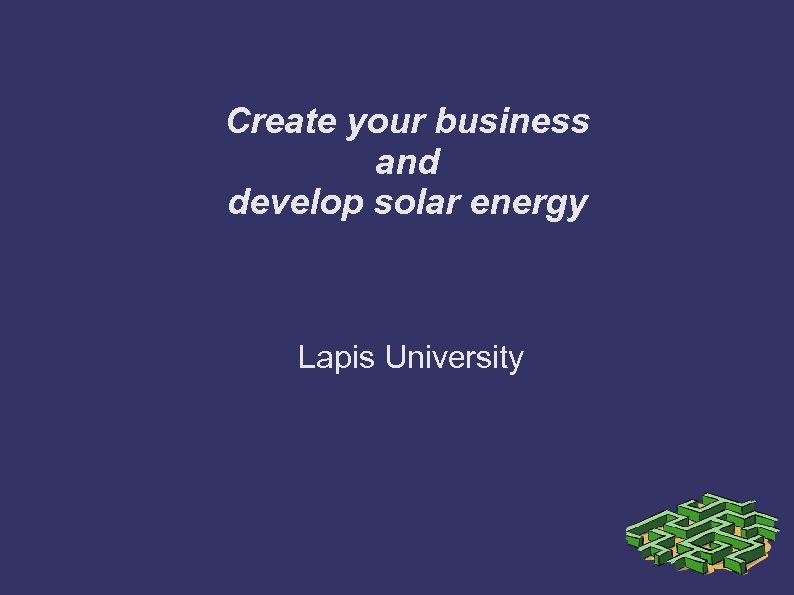 Create your business and develop solar energy Lapis University 