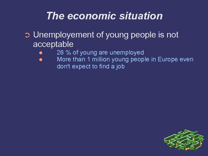 The economic situation ➲ Unemployement of young people is not acceptable 26 % of