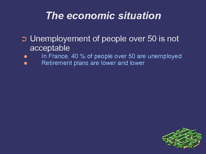 The economic situation ➲ Unemployement of people over 50 is not acceptable In France,