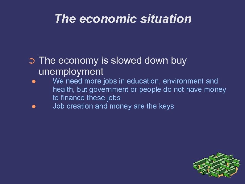 The economic situation ➲ The economy is slowed down buy unemployment We need more