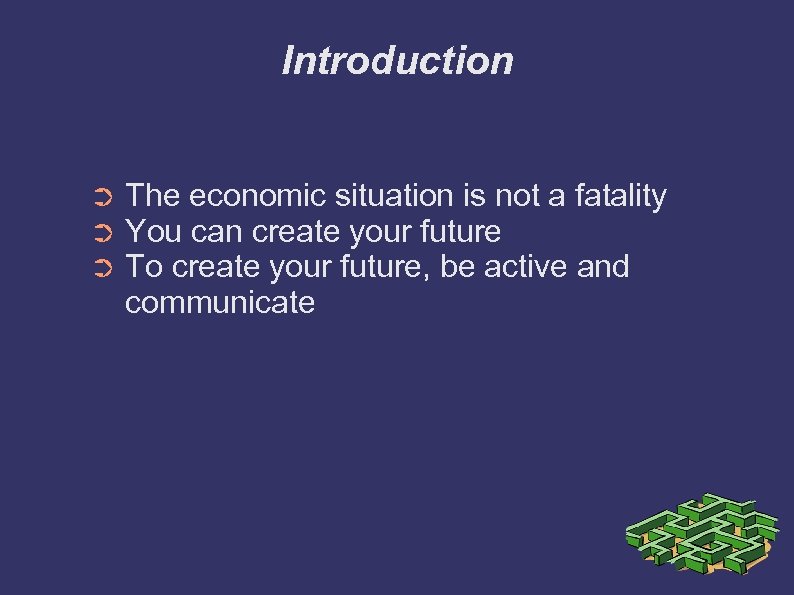 Introduction ➲ ➲ ➲ The economic situation is not a fatality You can create