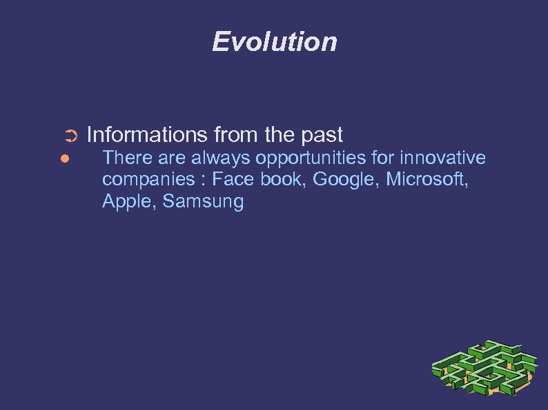 Evolution ➲ Informations from the past There always opportunities for innovative companies : Face