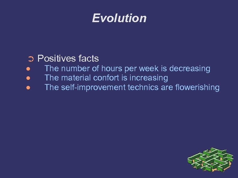 Evolution ➲ Positives facts The number of hours per week is decreasing The material