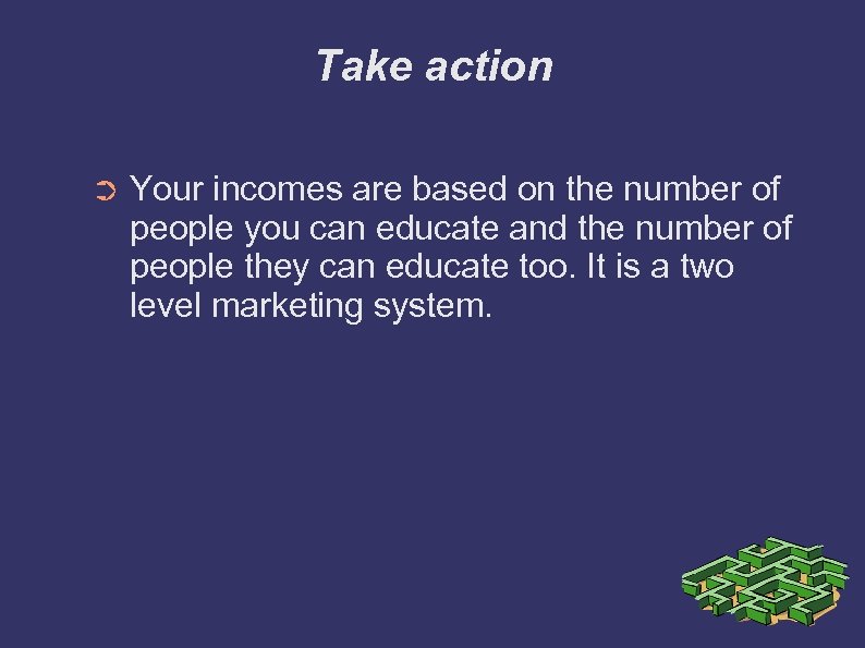 Take action ➲ Your incomes are based on the number of people you can