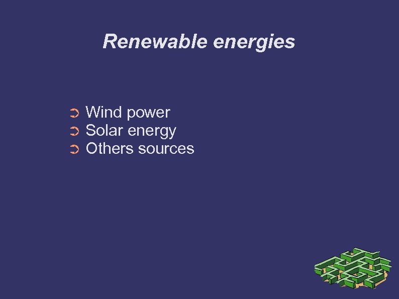 Renewable energies ➲ ➲ ➲ Wind power Solar energy Others sources 