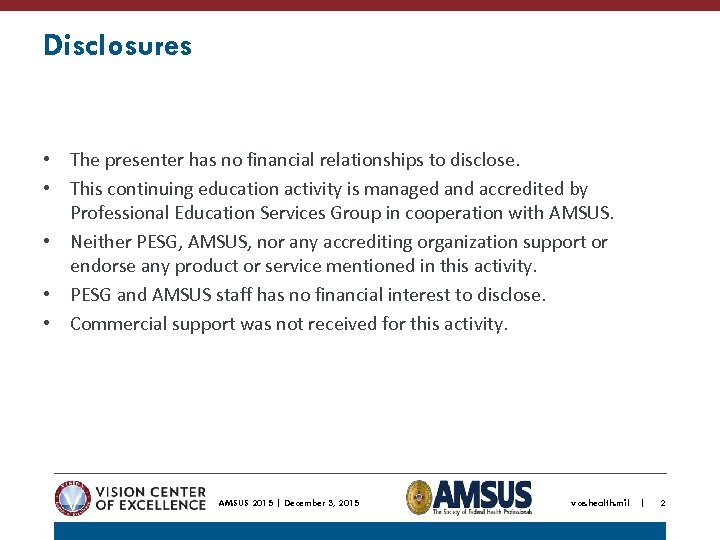 Disclosures • The presenter has no financial relationships to disclose. • This continuing education
