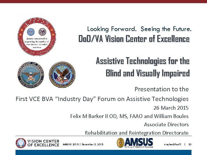 Looking Forward. Seeing the Future. Do. D/VA Vision Center of Excellence Assistive Technologies for