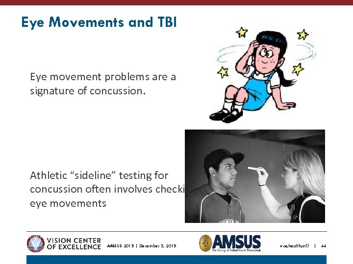 Eye Movements and TBI Eye movement problems are a signature of concussion. Athletic “sideline”
