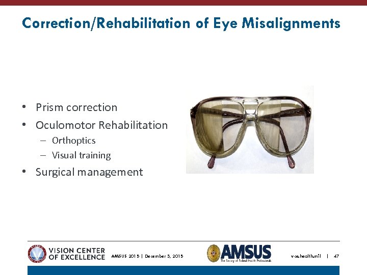 Correction/Rehabilitation of Eye Misalignments • Prism correction • Oculomotor Rehabilitation – Orthoptics – Visual