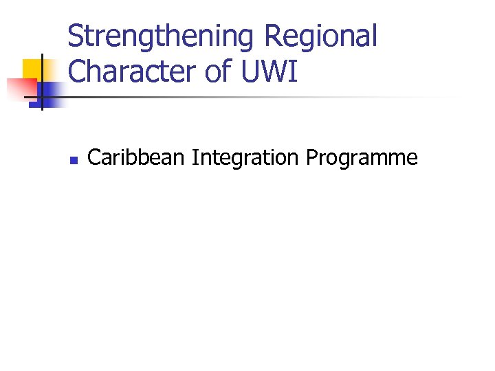 Strengthening Regional Character of UWI n Caribbean Integration Programme 
