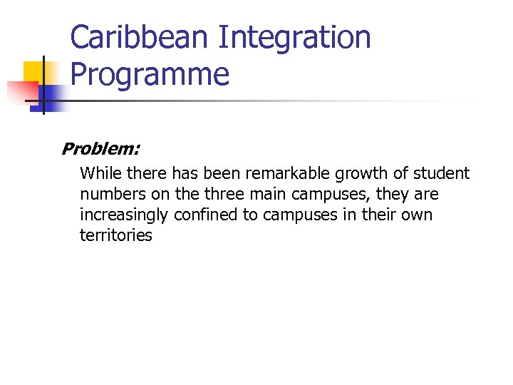 Caribbean Integration Programme Problem: While there has been remarkable growth of student numbers on