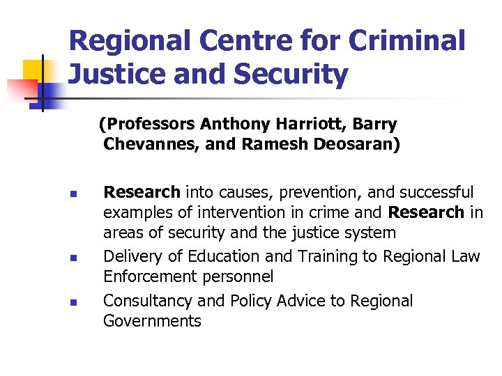 Regional Centre for Criminal Justice and Security (Professors Anthony Harriott, Barry Chevannes, and Ramesh