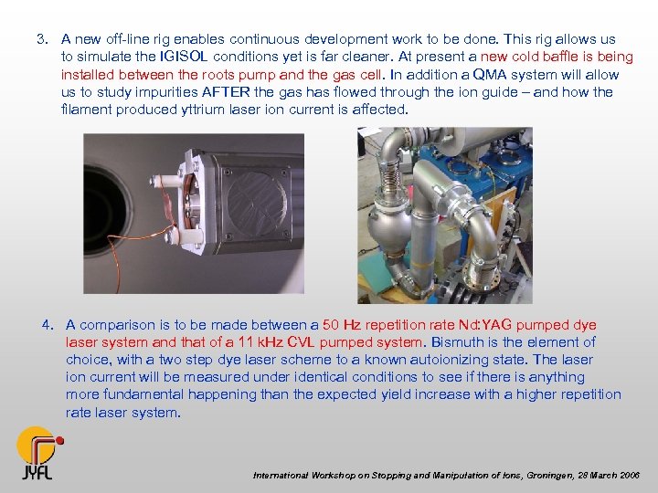 3. A new off-line rig enables continuous development work to be done. This rig