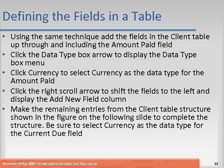 Defining the Fields in a Table • Using the same technique add the fields