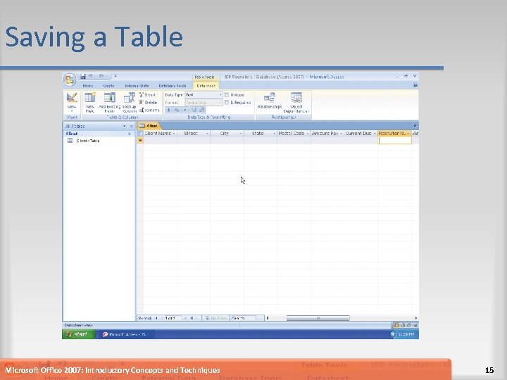 Saving a Table Microsoft Office 2007: Introductory Concepts and Techniques 15 