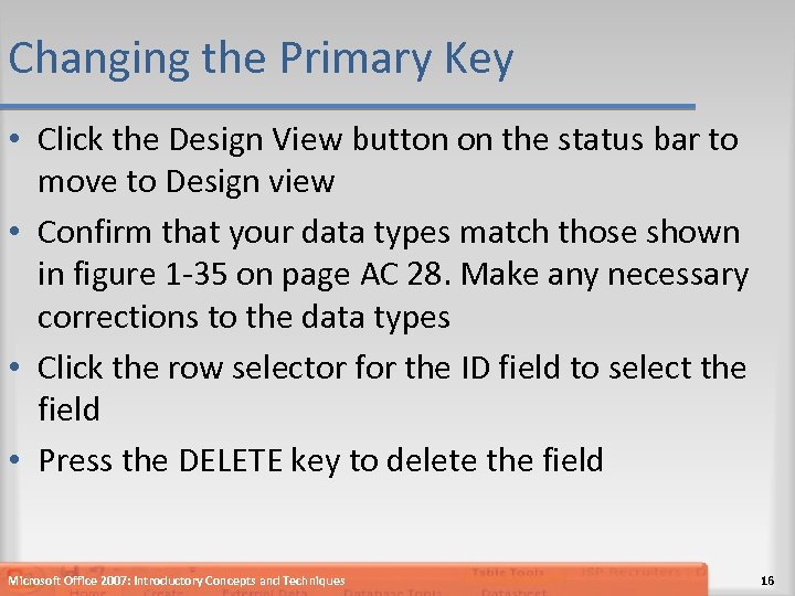 Changing the Primary Key • Click the Design View button on the status bar