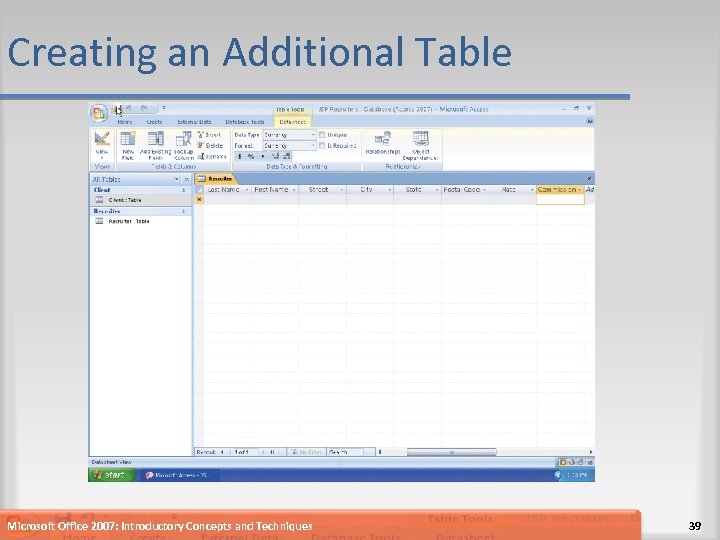 Creating an Additional Table Microsoft Office 2007: Introductory Concepts and Techniques 39 