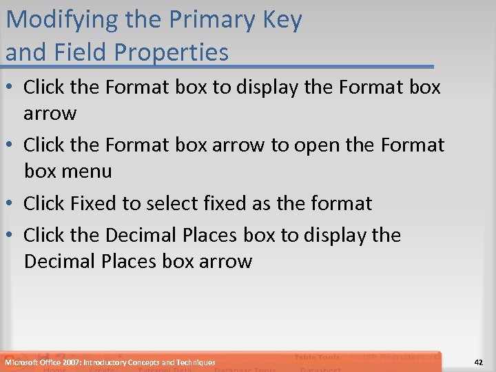 Modifying the Primary Key and Field Properties • Click the Format box to display