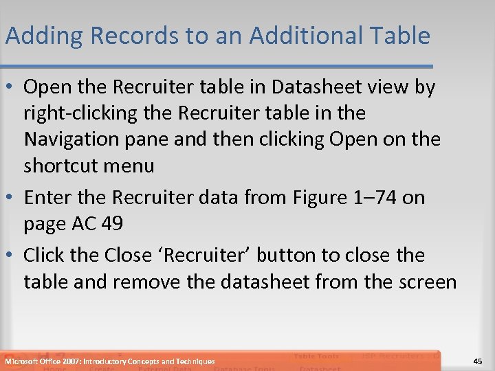 Adding Records to an Additional Table • Open the Recruiter table in Datasheet view