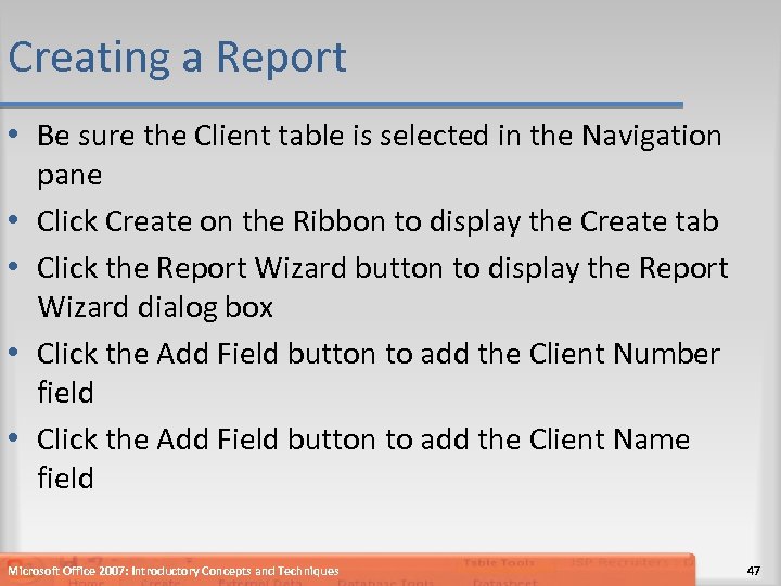 Creating a Report • Be sure the Client table is selected in the Navigation