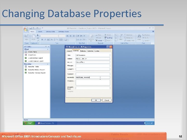 Changing Database Properties Microsoft Office 2007: Introductory Concepts and Techniques 62 