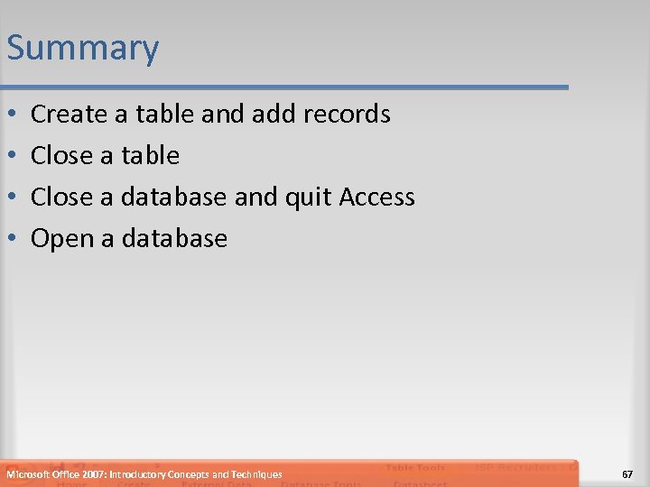 Summary • • Create a table and add records Close a table Close a