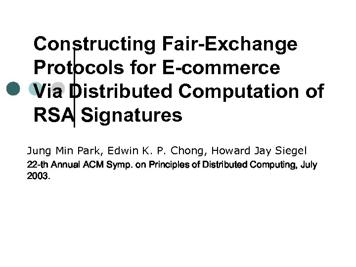 Constructing Fair-Exchange Protocols for E-commerce Via Distributed Computation of RSA Signatures Jung Min Park,