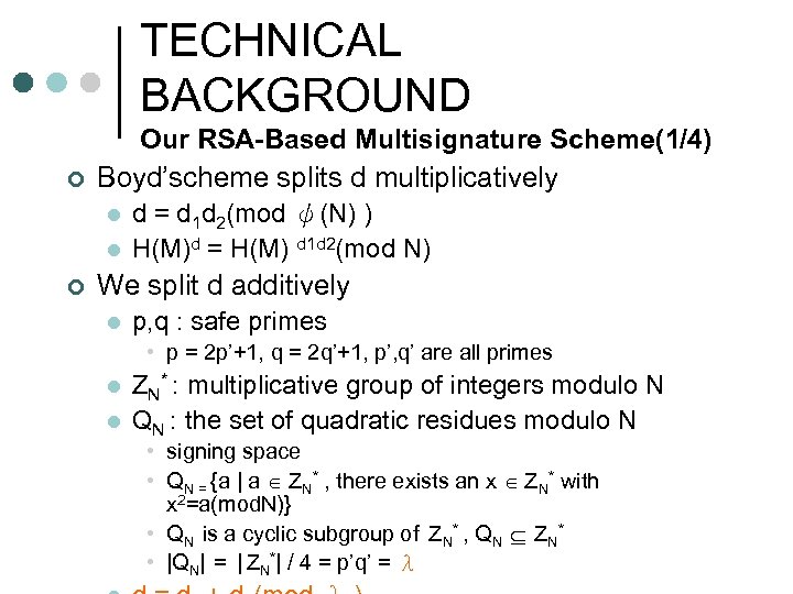 TECHNICAL BACKGROUND ¢ ¢ Our RSA-Based Multisignature Scheme(1/4) Boyd’scheme splits d multiplicatively l d