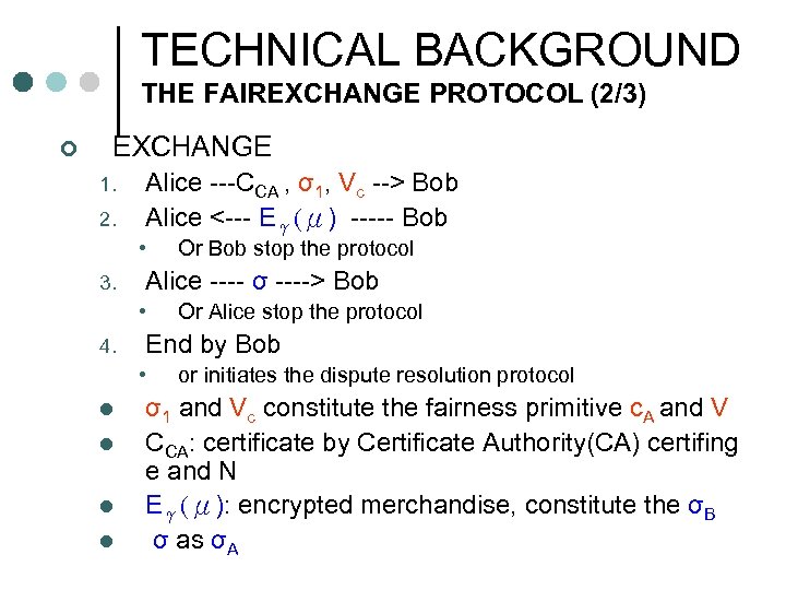 TECHNICAL BACKGROUND THE FAIREXCHANGE PROTOCOL (2/3) ¢ EXCHANGE 1. 2. Alice ---CCA , σ1,