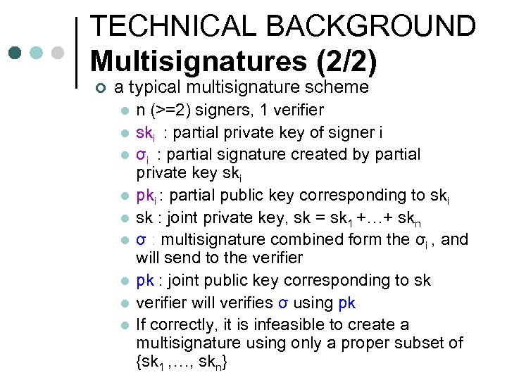 TECHNICAL BACKGROUND Multisignatures (2/2) ¢ a typical multisignature scheme l l l l l