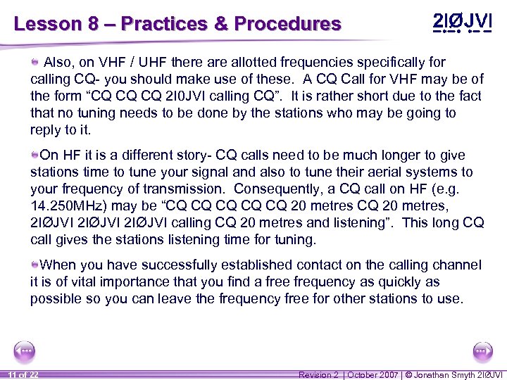 Lesson 8 – Practices & Procedures Also, on VHF / UHF there allotted frequencies